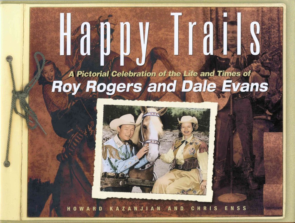 Happy Trails: A Pictorial Celebration of the Life and Times of Roy Rogers and Dale Evans Happy Trails: A Pictorial Celebration of the Life and Times of Roy Rogers and Dale Evans
