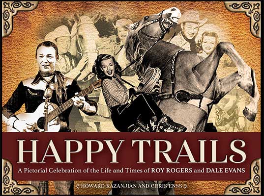 Happy Trails: A Pictorial Celebration of the Life and Times of Roy Rogers and Dale Evans Happy Trails: A Pictorial Celebration of the Life and Times of Roy Rogers and Dale Evans