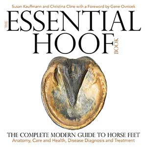 The Essential Hoof Book: The Complete Modern Guide to Horse Feet - Anatomy, Care and Health, Disease Diagnosis and Treatment The Essential Hoof Book