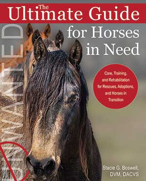 The Ultimate Guide for Horses in Need: Care, Training, and Rehabilitation for Rescues, Adoptions, and Horses in Transition The Ultimate Guide for Horses in Need: Care, Training, and Rehabilitation for Rescues, Adoptions, and Horses in Transition