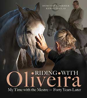 Riding with Oliveira: My Time with the Mestre - Forty Years Later Riding with Oliveira: My Time with the Mestre - Forty Years Later
