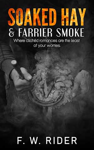 Soaked Hay & Farrier Smoke: Where clichéd romances are the least of your worries... Soaked Hay & Farrier Smoke: Where clichéd romances are the least of your worries...