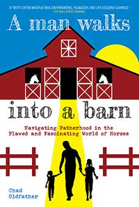 A Man Walks Into a Barn: Navigating Fatherhood in the Flawed and Fascinating World of Horses A Man Walks Into a Barn: Navigating Fatherhood in the Flawed and Fascinating World of Horses