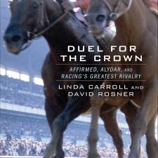 Duel for the Crown: Affirmed, Alydar, and Racing's Greatest Rivalry